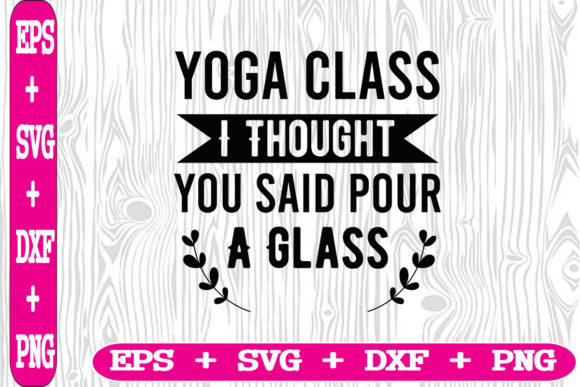 Yoga Class I Thought You Said Pour a Gla: A Designer’s Take